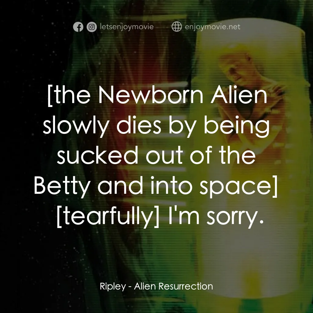 異形4：浴火重生電影對白：Ripley:  I'm sorry.