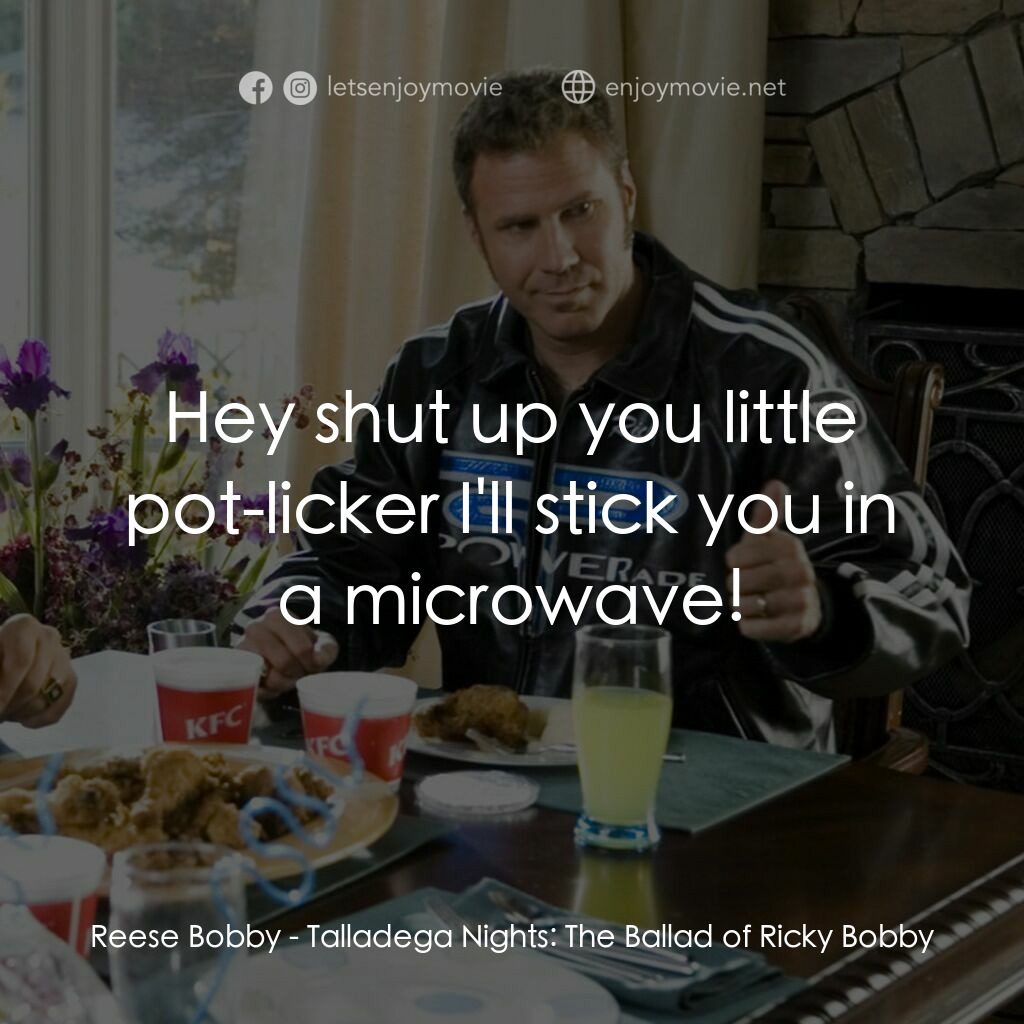 王牌飆風電影對白：Reese Bobby:  Hey shut up you little pot-licker I'll stick you in a microwave!