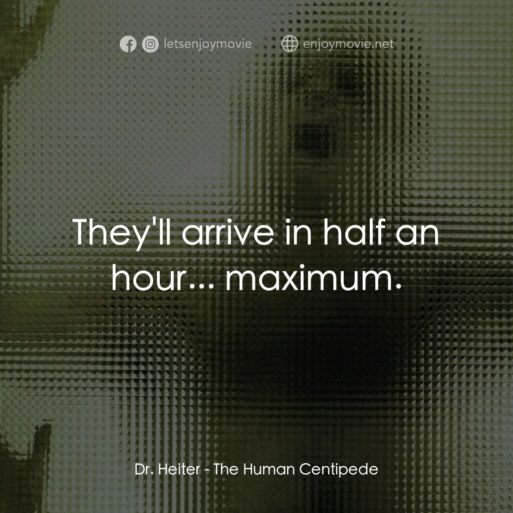人形蜈蚣電影對白：Dr. Heiter:  They'll arrive in half an hour... maximum.
