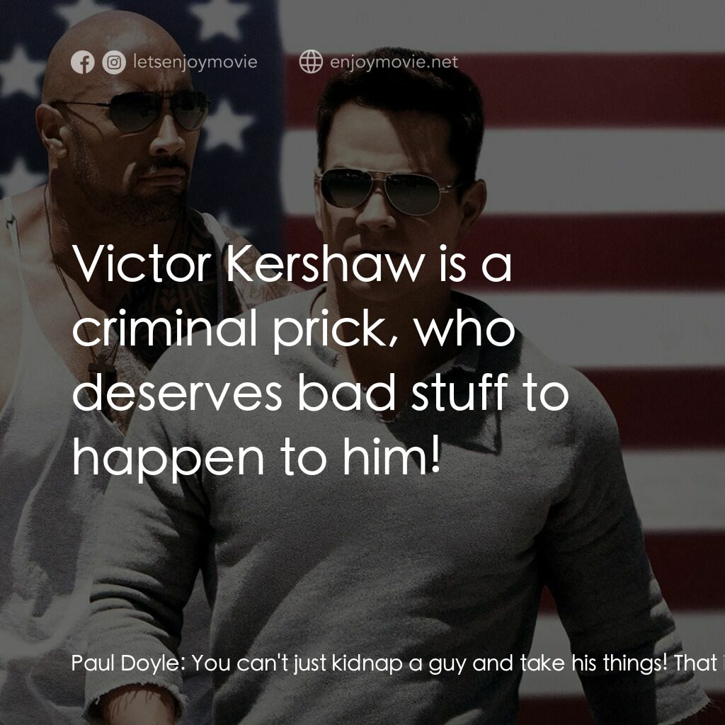 愛拚才會贏電影對白：Paul Doyle:  You can't just kidnap a guy and take his things! That is so illegal!