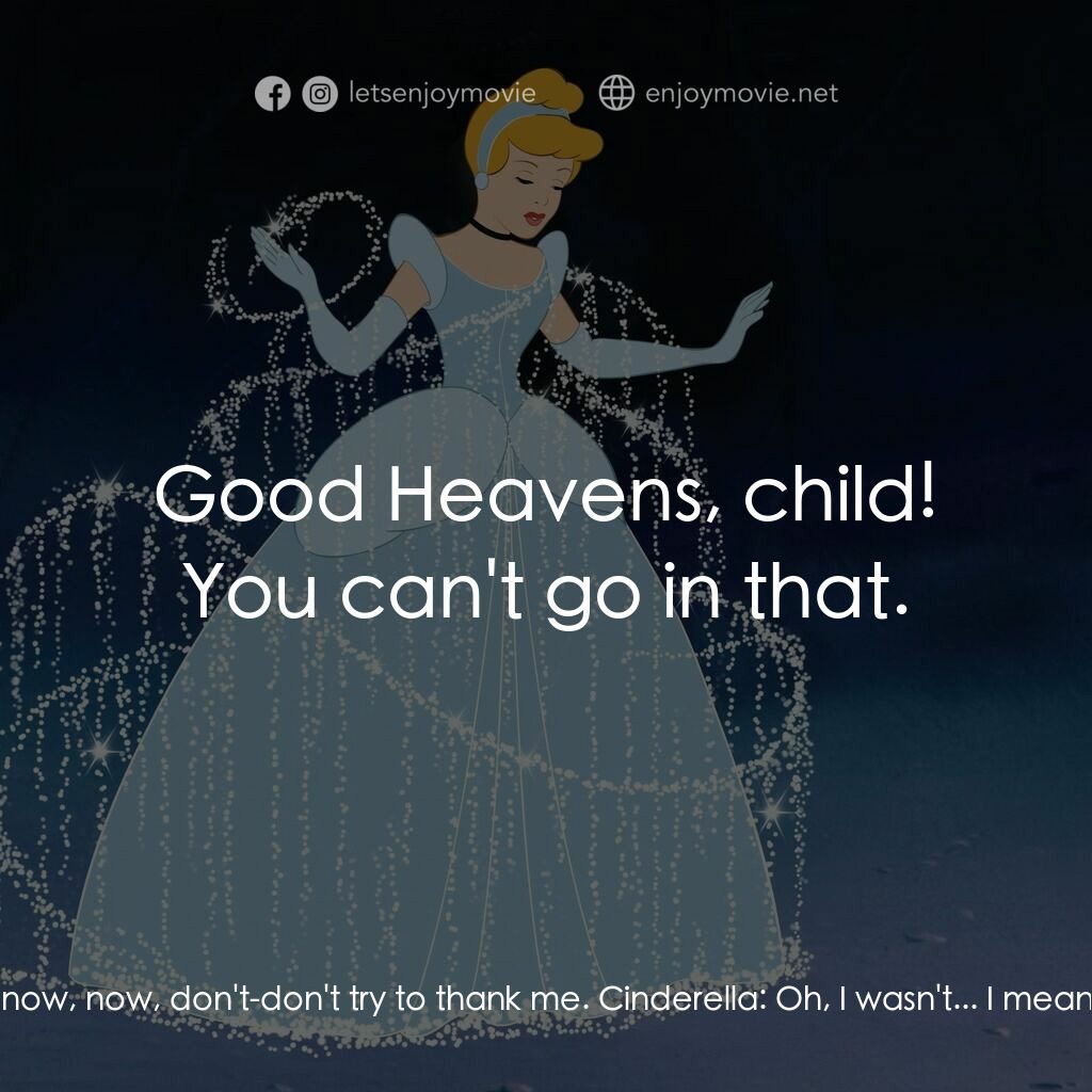 仙履奇緣電影對白：Fairy Godmother:  Well, hop in my, dear. We can't waste time. Cinderella:  But, u