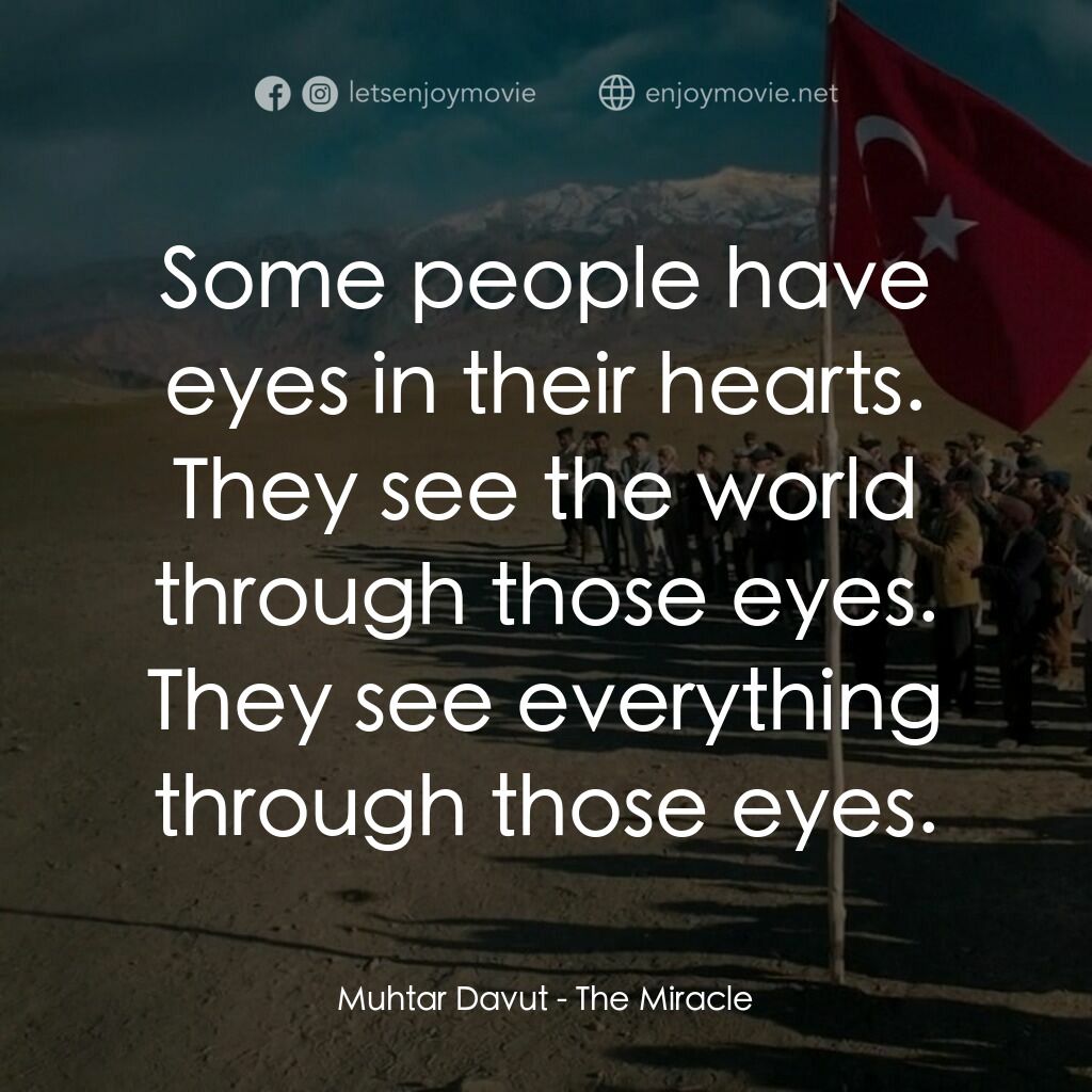 奇蹟電影對白：Muhtar Davut:  Some people have eyes in their hearts. They see the world through 