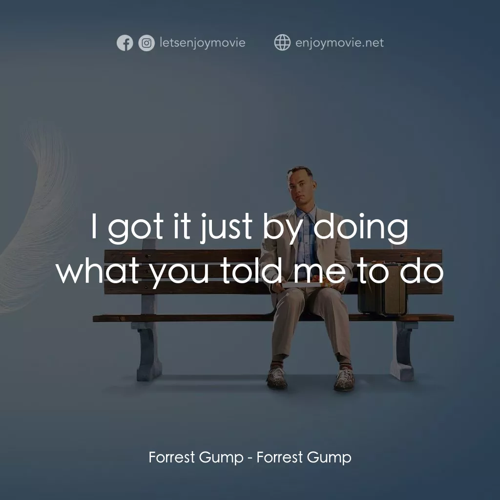 阿甘正傳電影對白：Forrest Gump: I got it just by doing what you told me to do