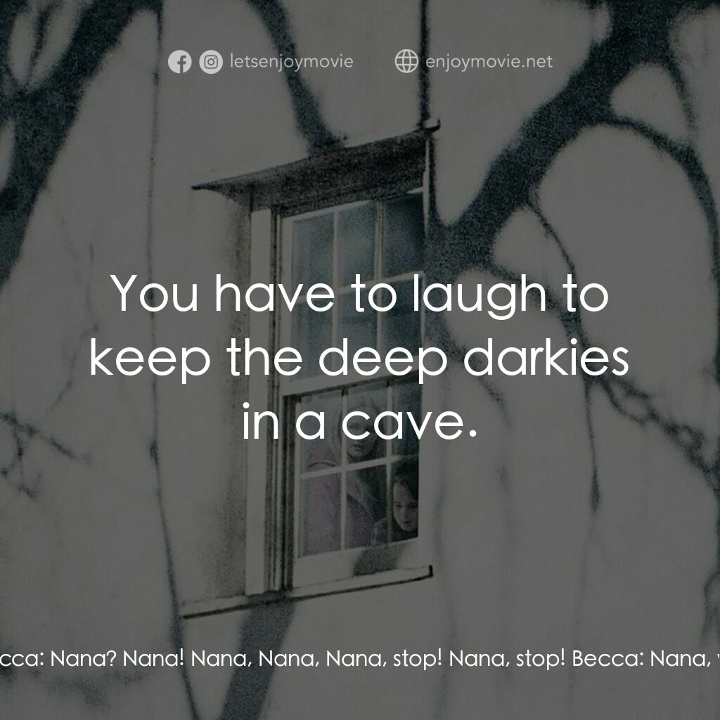 探訪電影對白：Grandma:  I have the deep darkies. Becca:  Nana? Nana! Nana, Nana, Nana, stop! Na