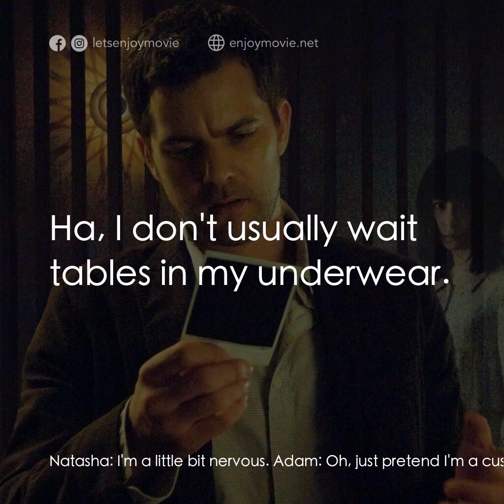 《鬼照片》經典台詞：Natasha:  I'm a little bit nervous. Adam:  Oh, ...