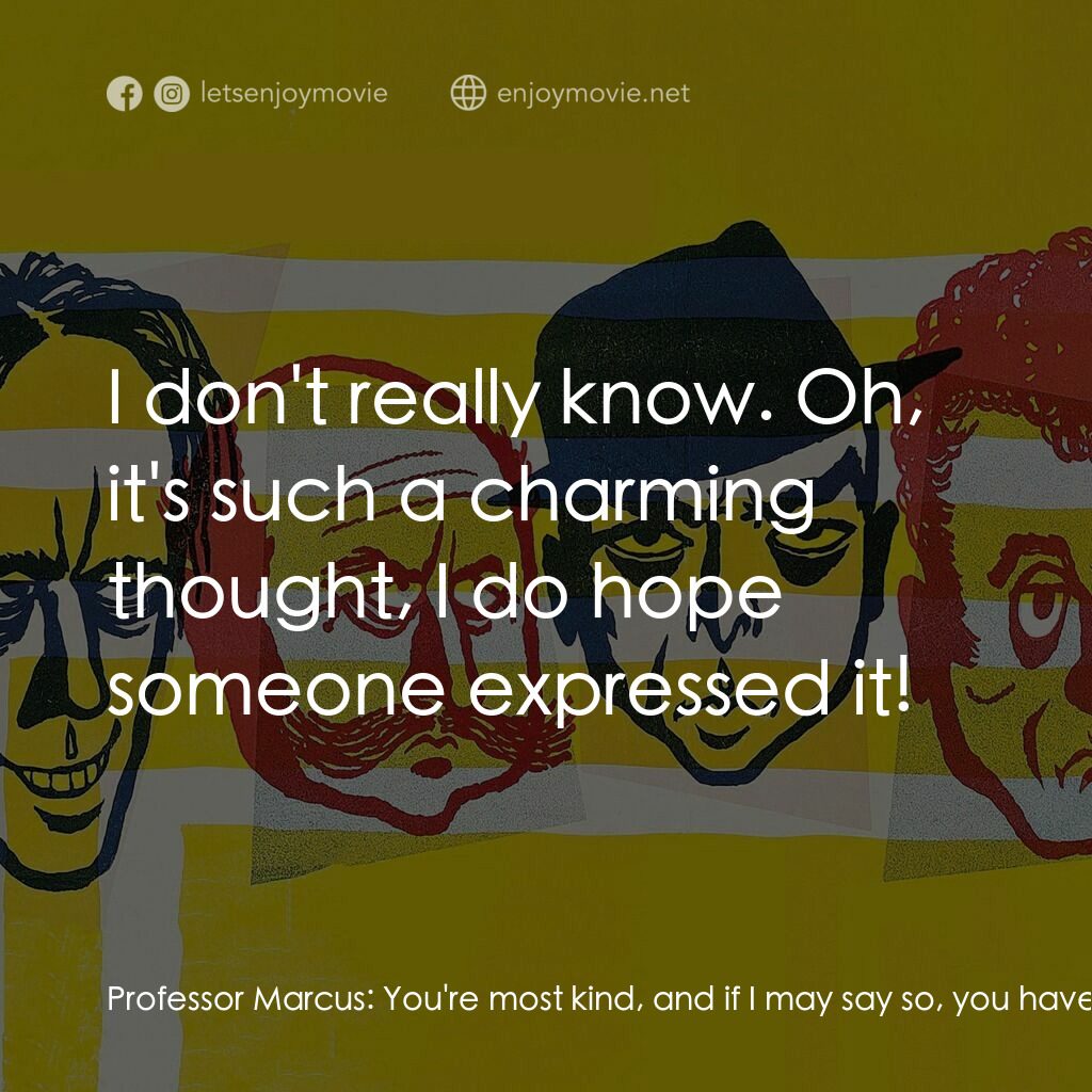 賊博士電影對白：Professor Marcus:  You're most kind, and if I may say so, you have a very curious