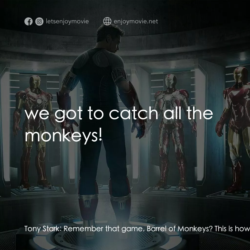 鐵甲奇俠 3電影對白：Tony Stark:  Remember that game, Barrel of Monkeys? This is how it is:  we got to
