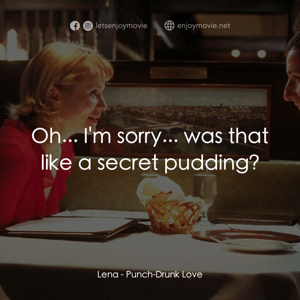 私戀失調電影對白：Lena:  Oh... I'm sorry... was that like a secret pudding?