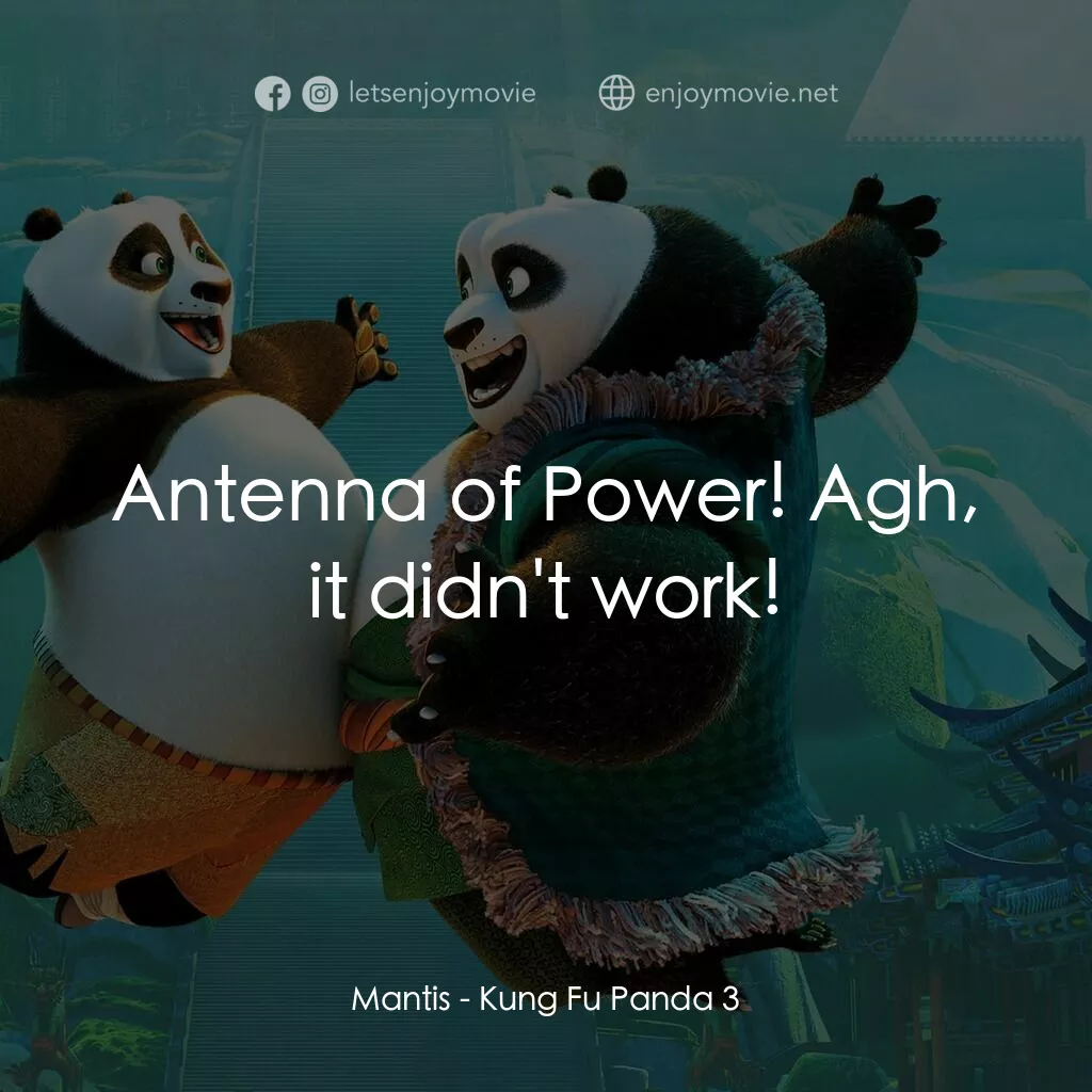 功夫熊貓 3電影對白：Mantis:  Antenna of Power! Agh, it didn't work!