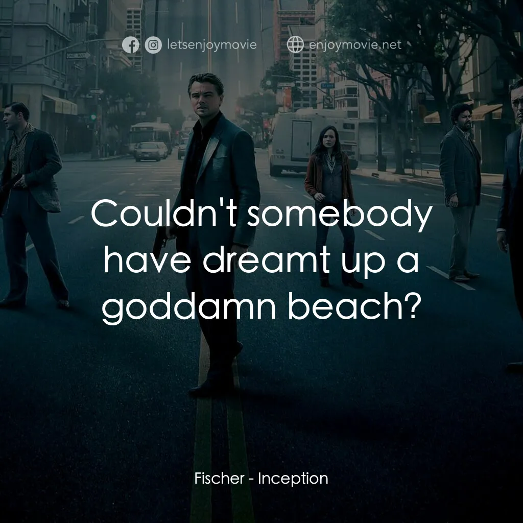 潛行凶間電影對白：Fischer:  Couldn't somebody have dreamt up a goddamn beach?