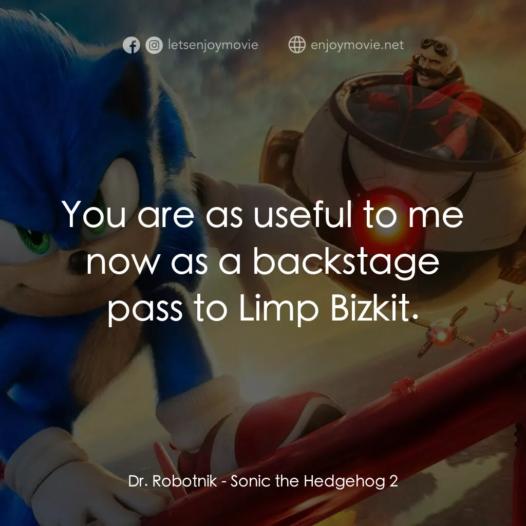 超音鼠大電影2電影對白：Dr. Robotnik:  You are as useful to me now as a backstage pass to Limp Bizkit.