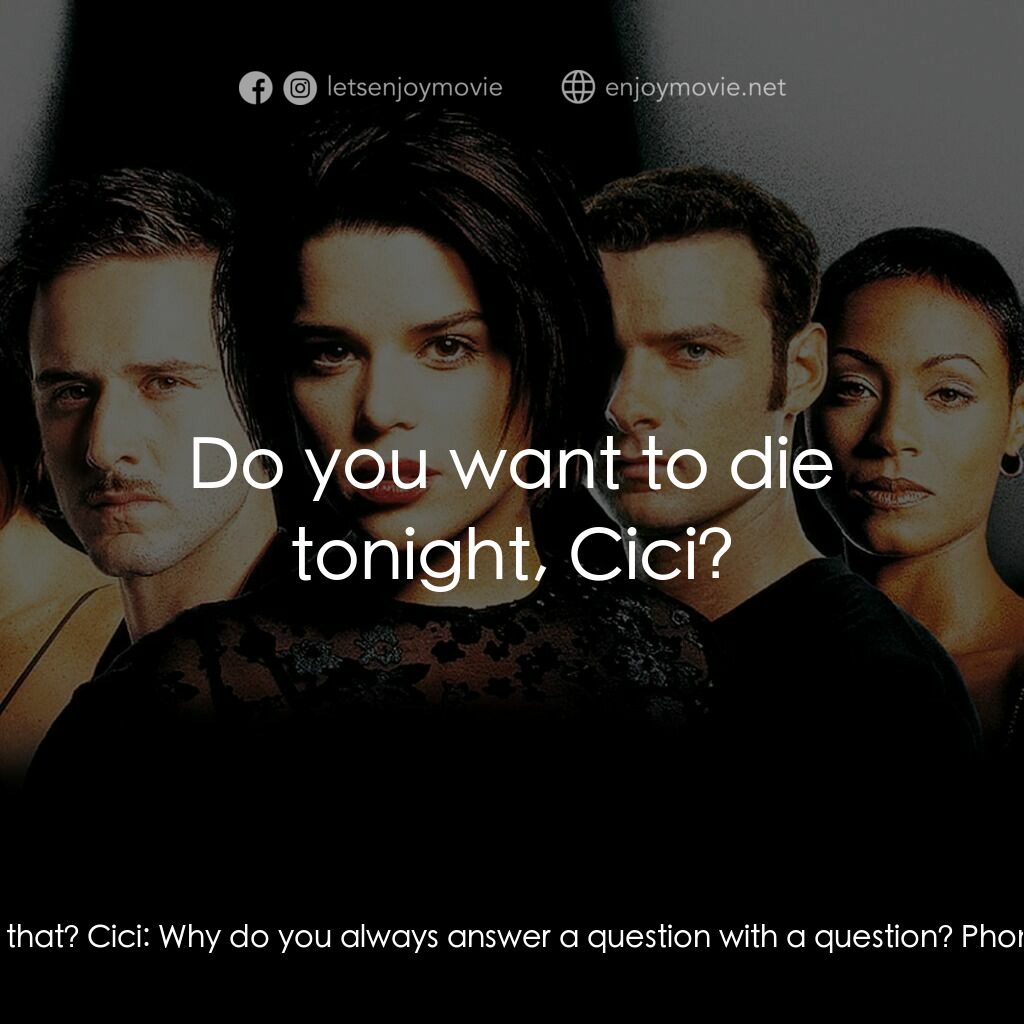 奪命狂呼2電影對白：Cici:  Who are you calling for? Phone Voice:  What if I said you? Cici:  What if 