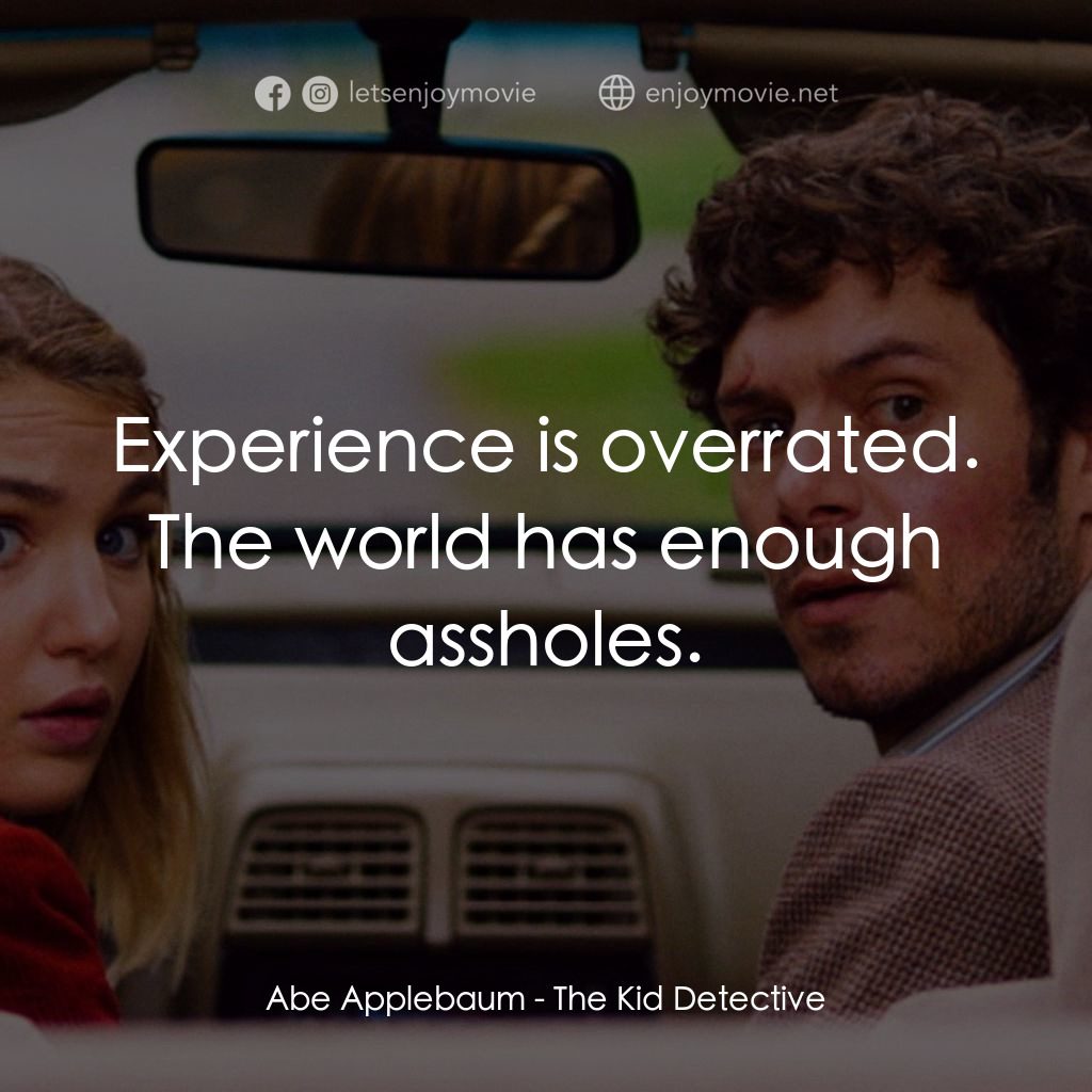 少年偵探電影對白：Abe Applebaum: Experience is overrated. The world has enough assholes.