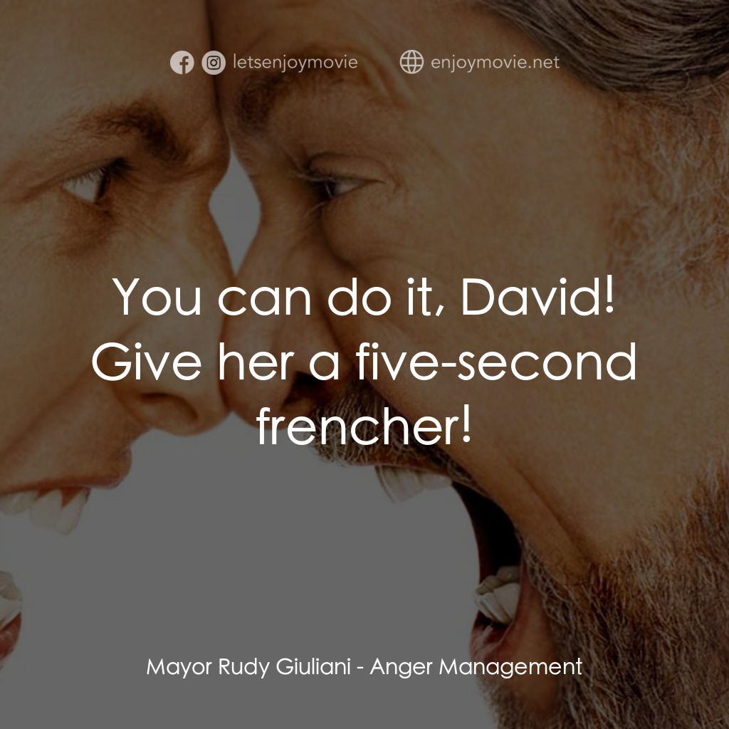 我愛發脾四電影對白：Mayor Rudy Giuliani: You can do it, David! Give her a five-second frencher!