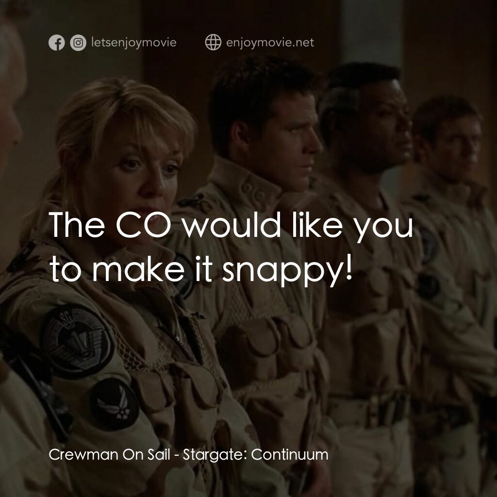 星際之門：時空連續電影對白：Crewman On Sail:  The CO would like you to make it snappy!