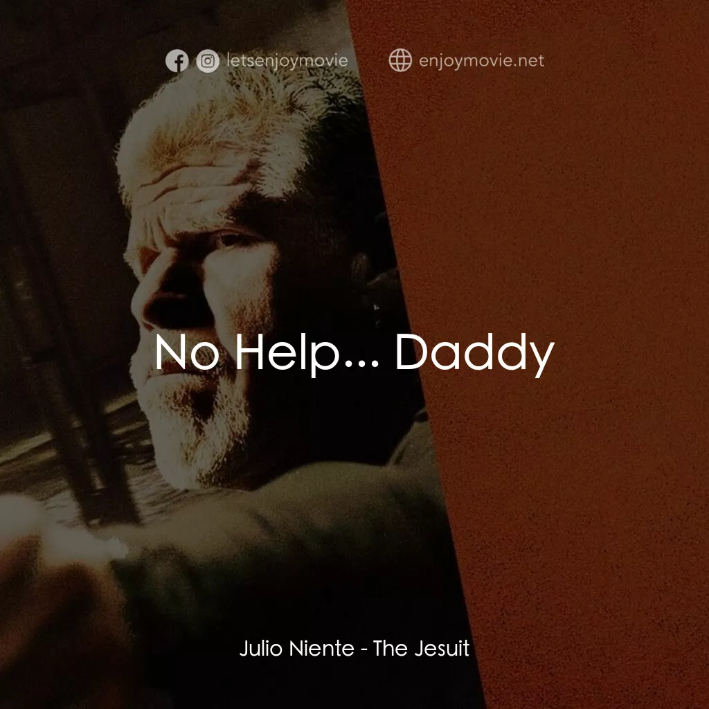 終極聖徒電影對白：Julio Niente:  No Help... Daddy