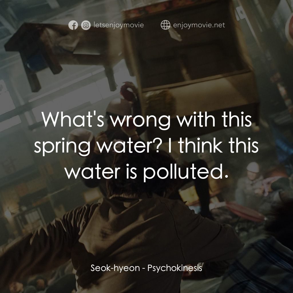 念力電影對白：Seok-hyeon: What's wrong with this spring water? I think this water is polluted.