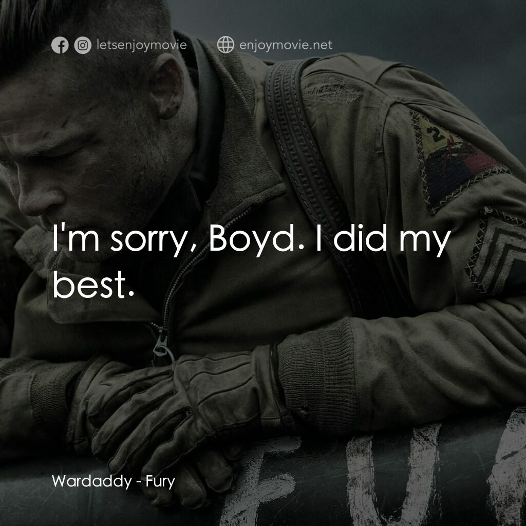 戰逆豪情電影對白：Wardaddy:  I'm sorry, Boyd. I did my best.