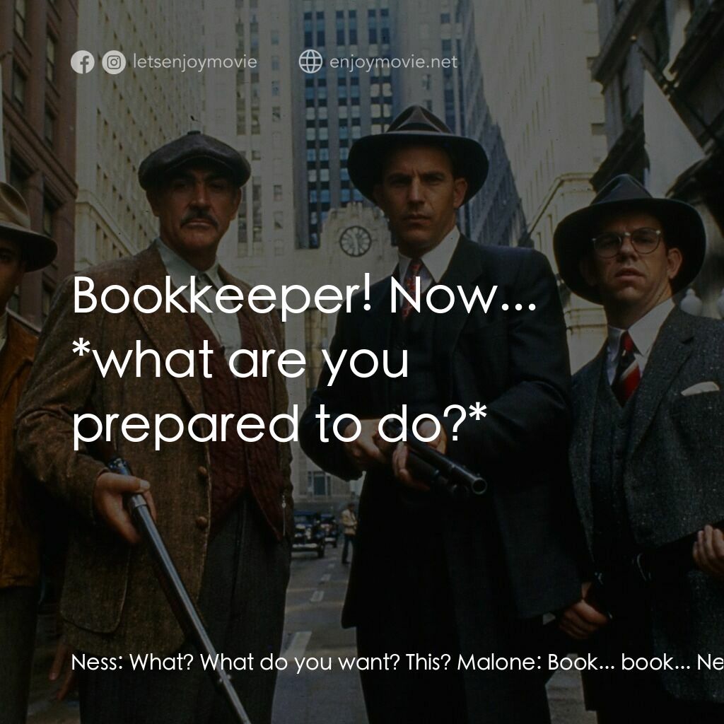 義膽雄心電影對白：Ness:  What? What do you want? This? Malone:  Book... book... Ness:  The bookkeep