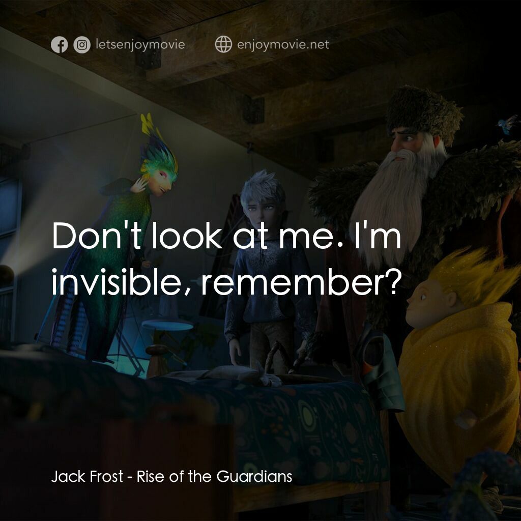 捍衛聯盟電影對白：Jack Frost:  Don't look at me. I'm invisible, remember?