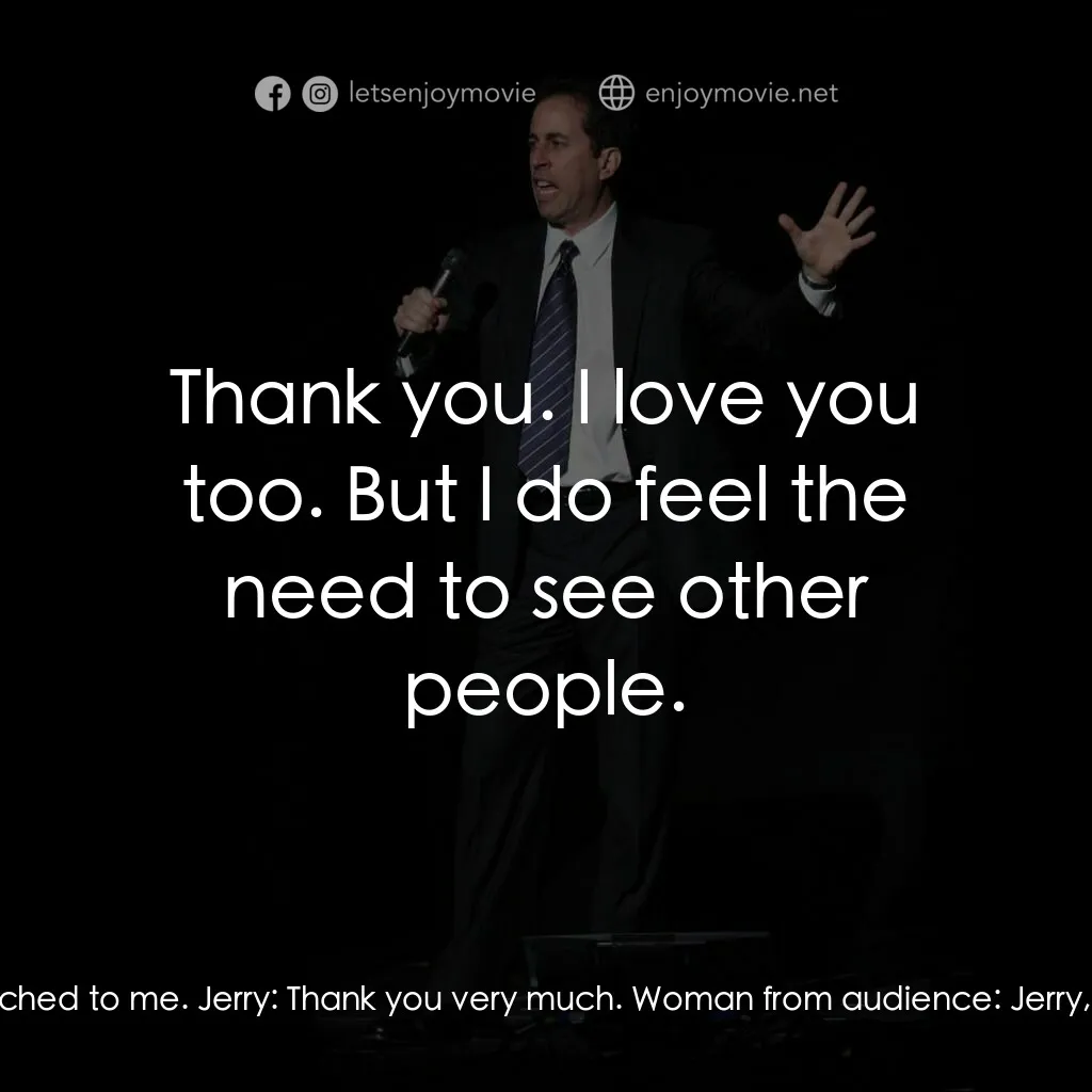 《傑瑞·史菲德：我再說最後一次》經典台詞：Jerry:  I'm a single guy, by the way, there ar ...