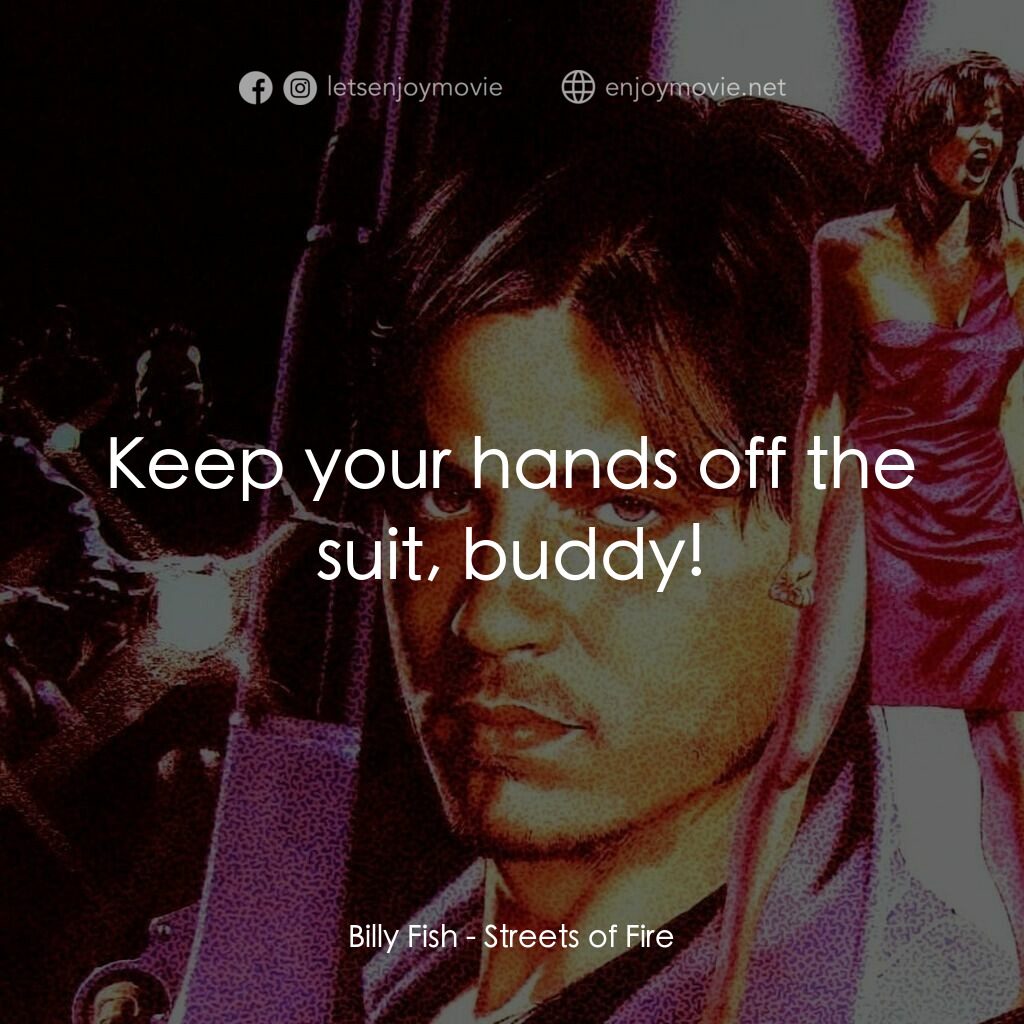 狠將奇兵電影對白：Billy Fish:  Keep your hands off the suit, buddy!