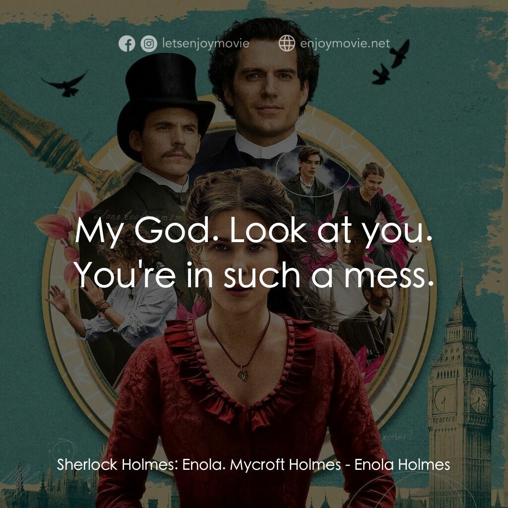天才少女福爾摩斯電影對白：Sherlock Holmes:  Enola. Mycroft Holmes:  My God. Look at you. You're in such a m