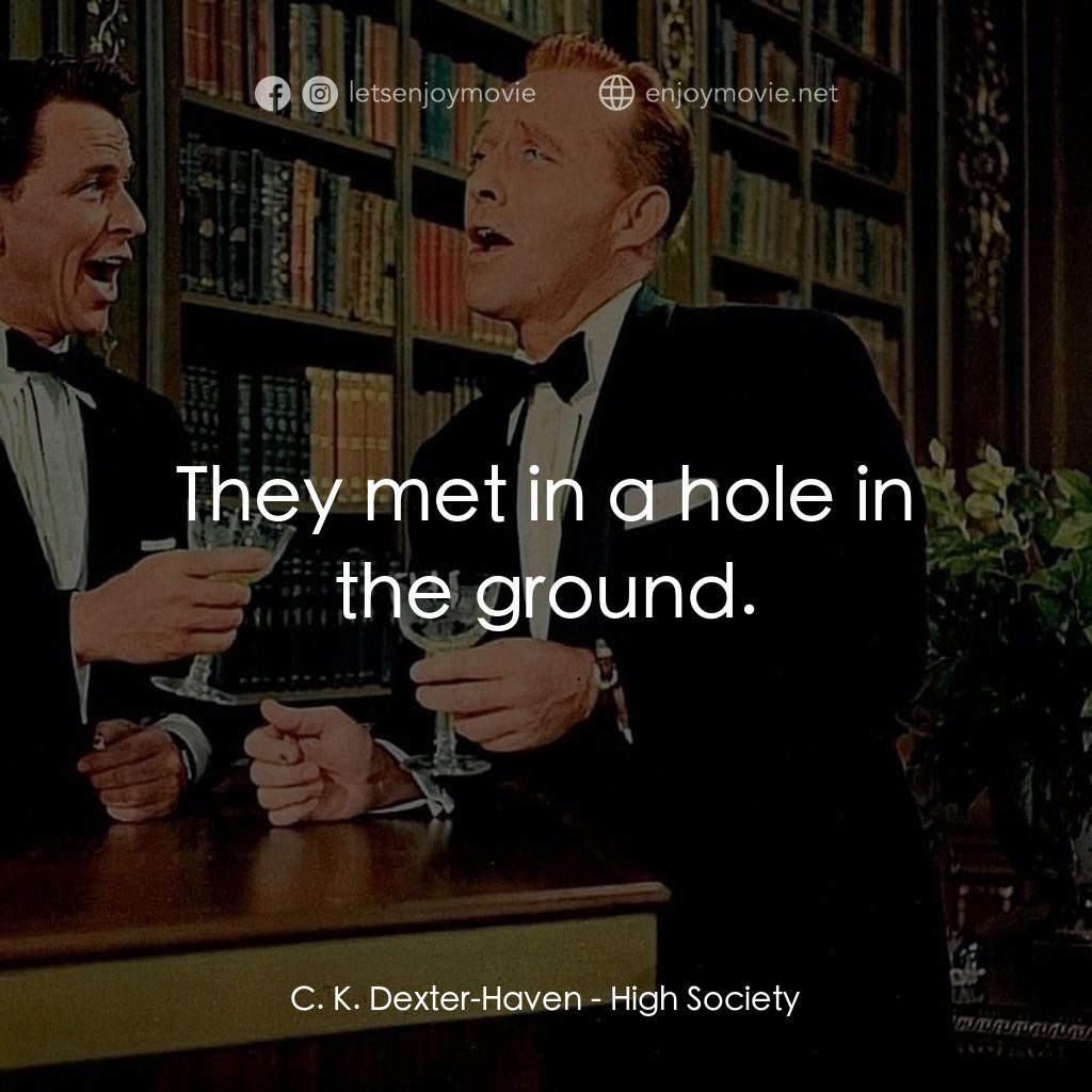 上流社會電影對白：C. K. Dexter-Haven: They met in a hole in the ground.