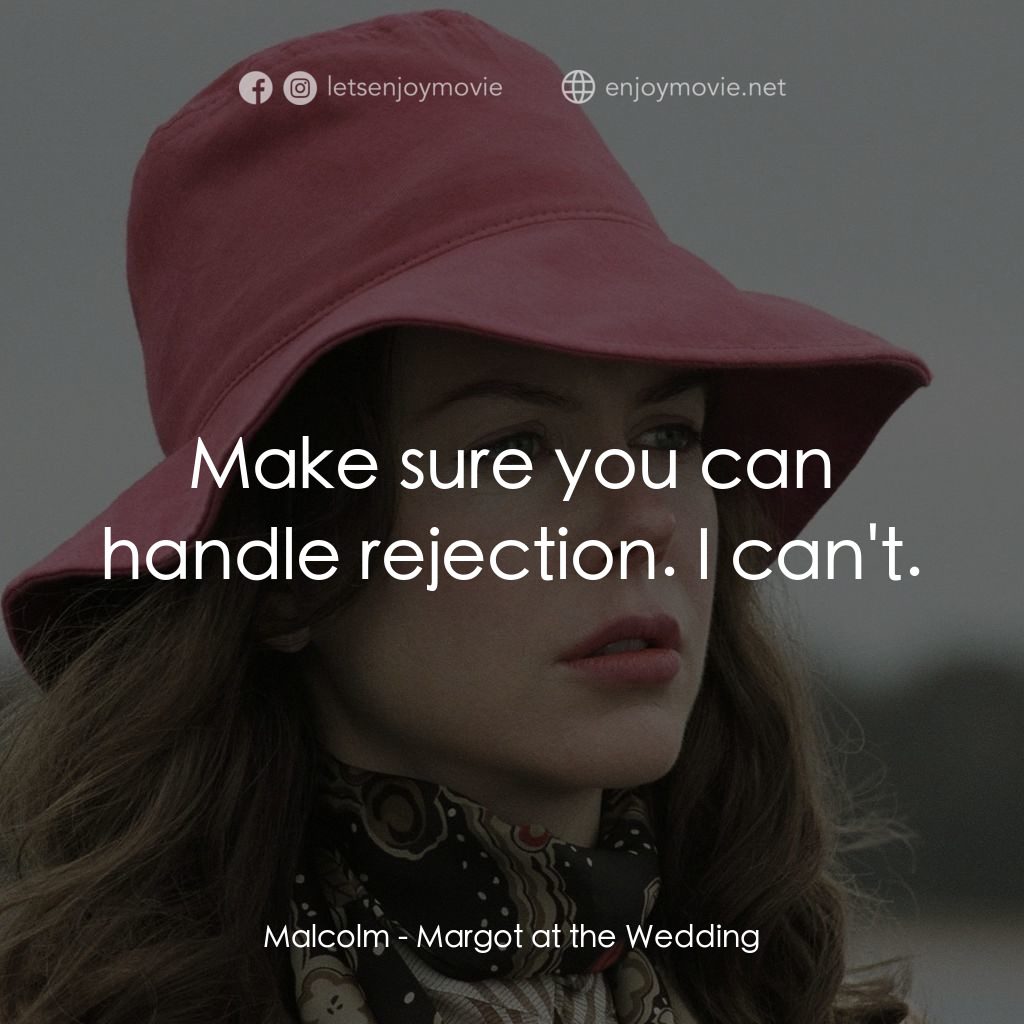 婚禮的祝褔電影對白：Malcolm: Make sure you can handle rejection. I can't.