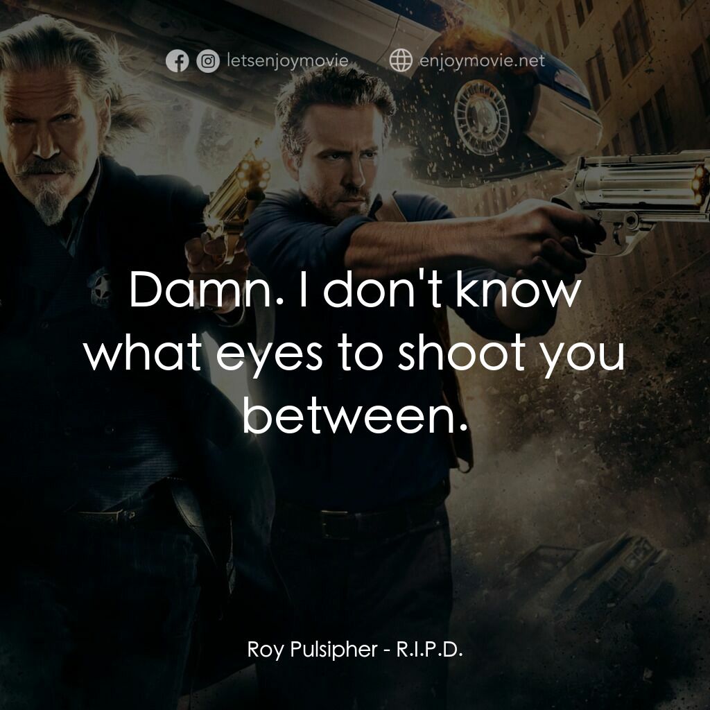 降魔戰警電影對白：Roy Pulsipher:  Damn. I don't know what eyes to shoot you between.