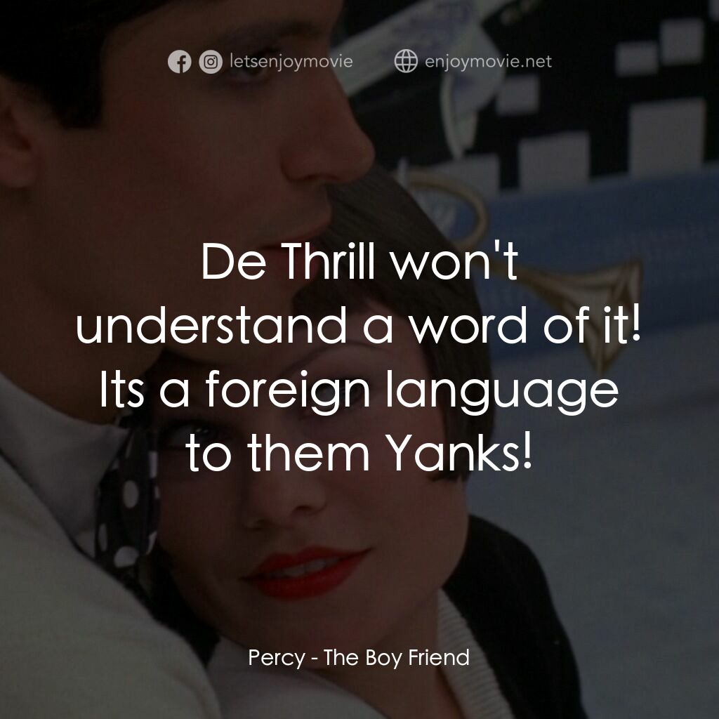 男朋友電影對白：Percy:  De Thrill won't understand a word of it! Its a foreign language to them Y
