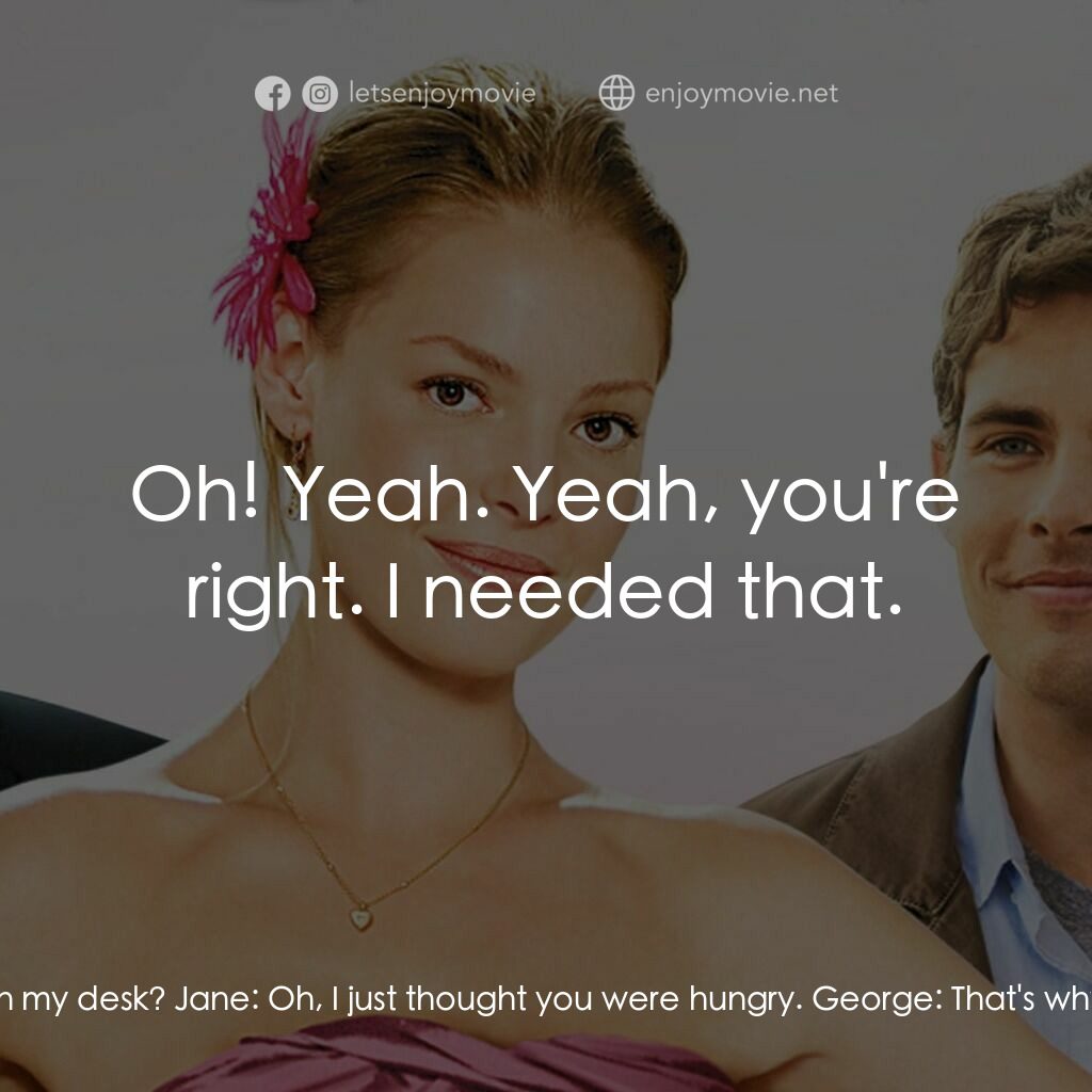 27 宜嫁電影對白：George:  Jane, did you put that breakfast burrito on my desk? Jane:  Oh, I just t