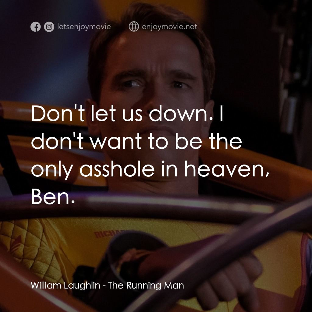 魔鬼阿諾電影對白：William Laughlin: Don't let us down. I don't want to be the only asshole in heave