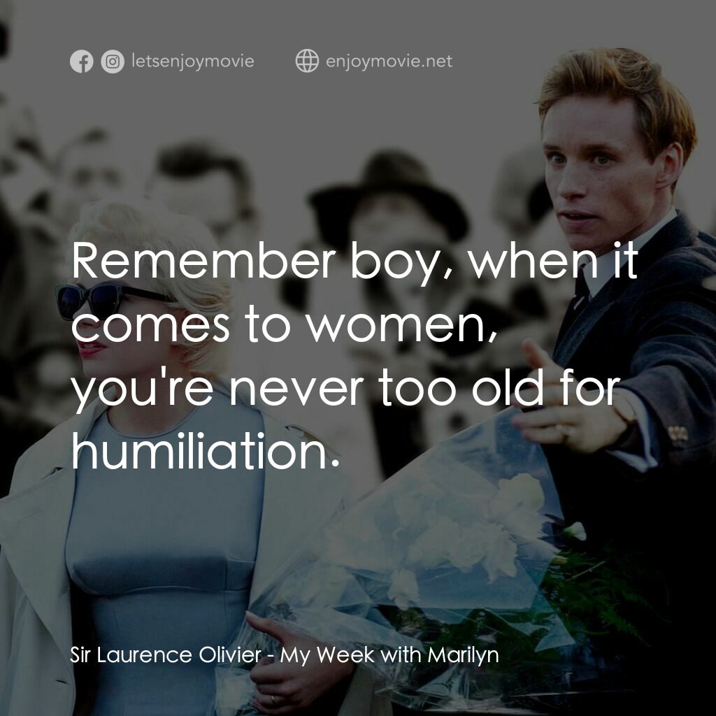 情迷夢露7天電影對白：Sir Laurence Olivier:  Remember boy, when it comes to women, you're never too old