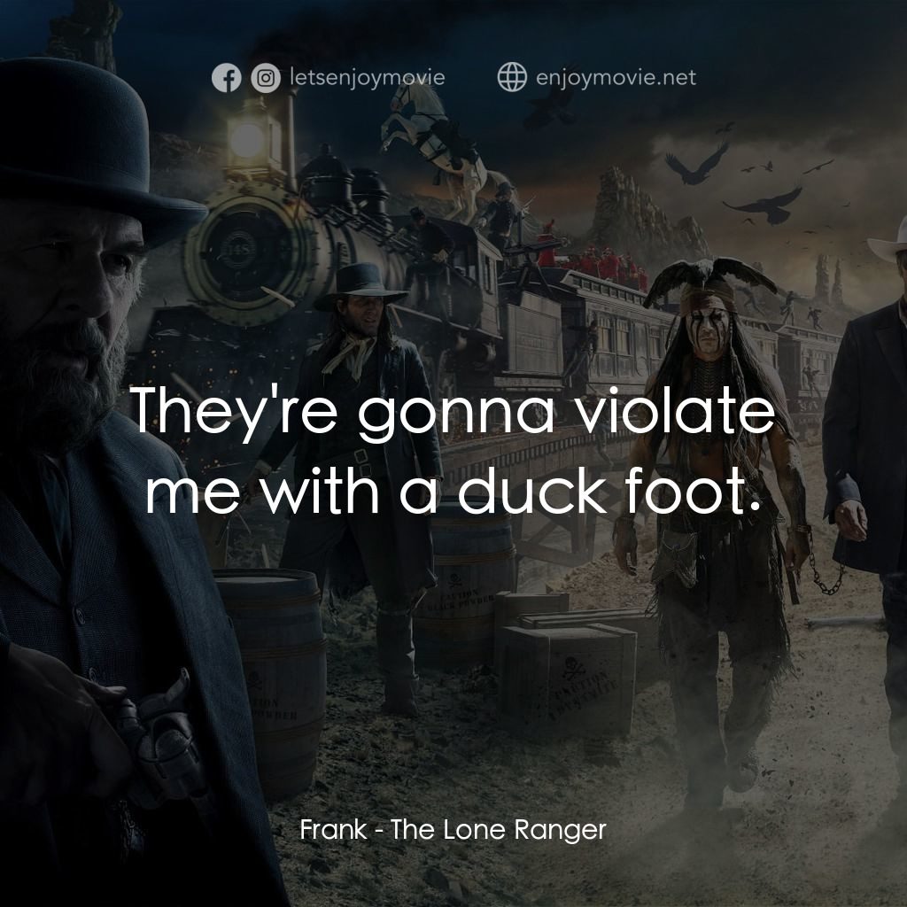 獨行俠電影對白：Frank: They're gonna violate me with a duck foot.