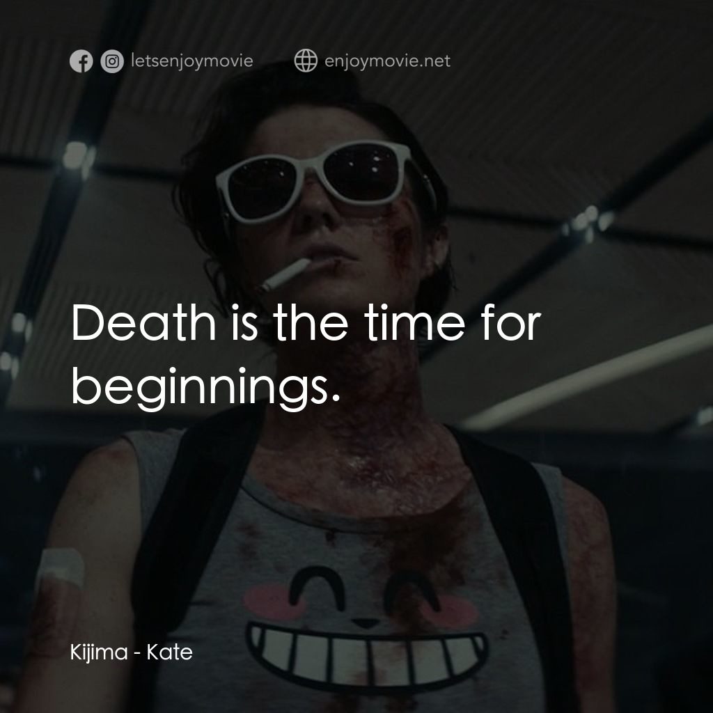 絕命凱特電影對白：Kijima: Death is the time for beginnings.