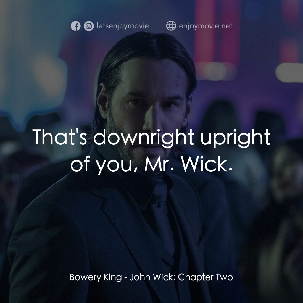 殺神John Wick 2電影對白：Bowery King:  That's downright upright of you, Mr. Wick.