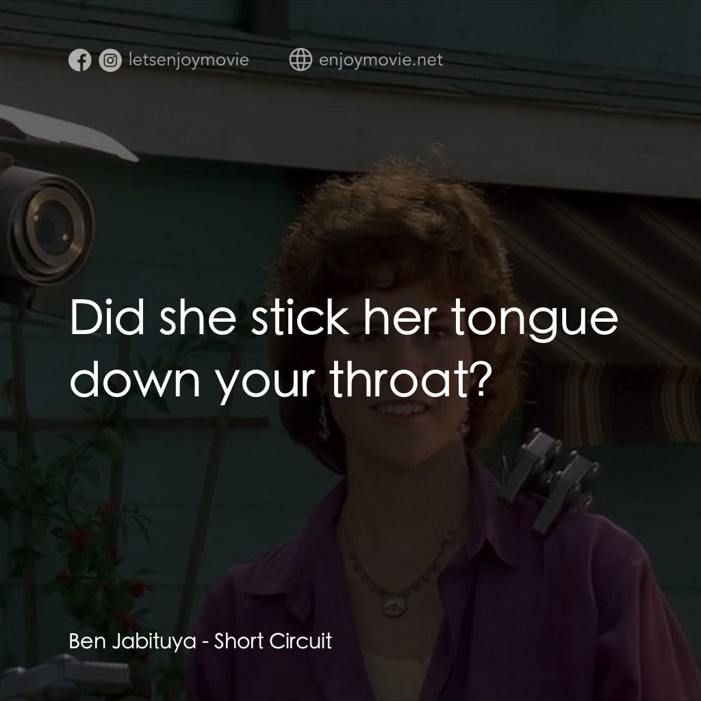 霹靂五號電影對白：Ben Jabituya: Did she stick her tongue down your throat?