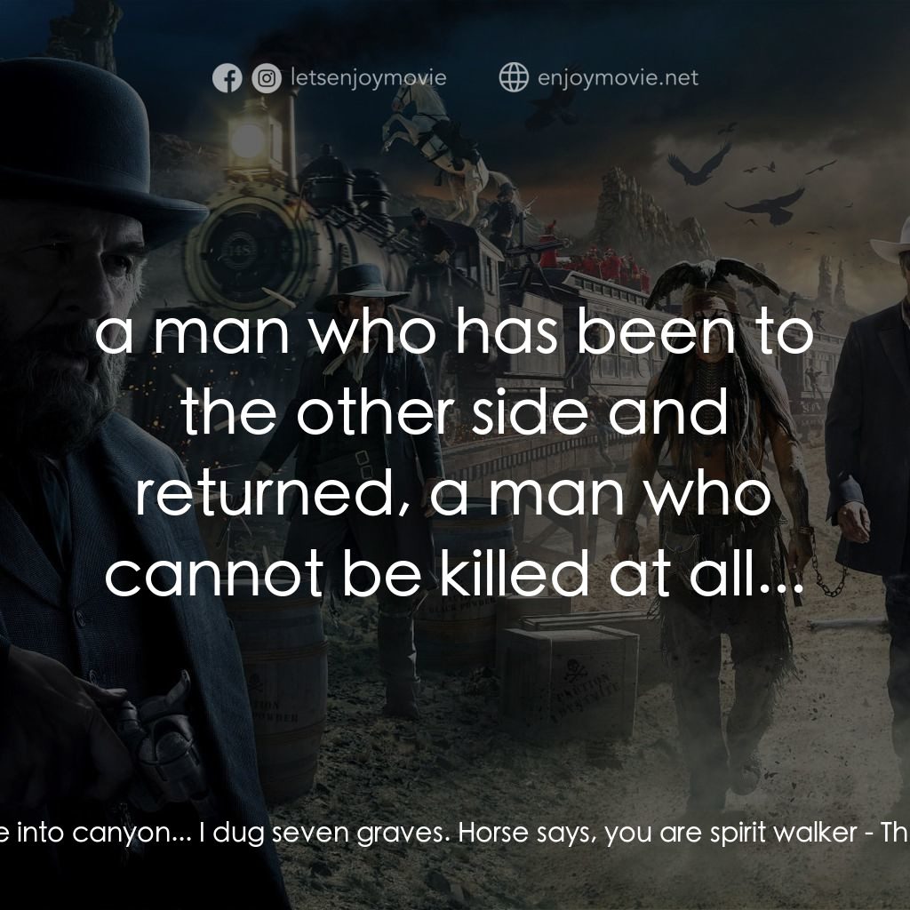 獨行俠電影對白：Eight men rode into canyon... I dug seven graves. Horse says, you are spirit walk