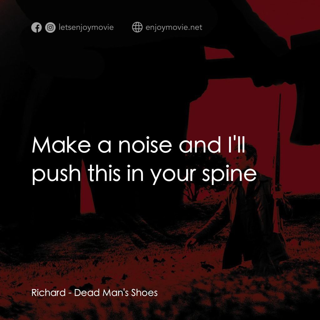 死人的鞋子電影對白：Richard: Make a noise and I'll push this in your spine