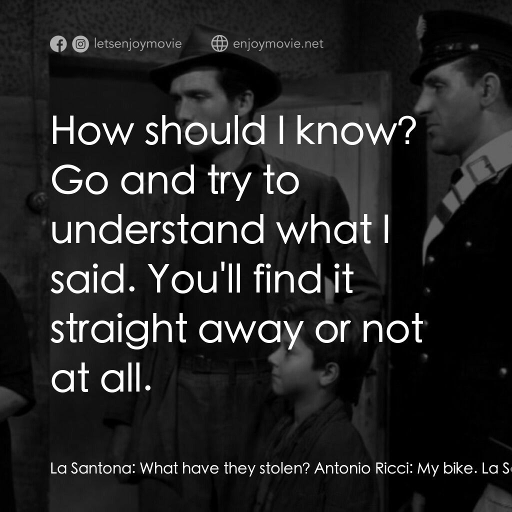 單車失竊記電影對白：La Santona:  What have they stolen? Antonio Ricci:  My bike. La Santona:  What ca
