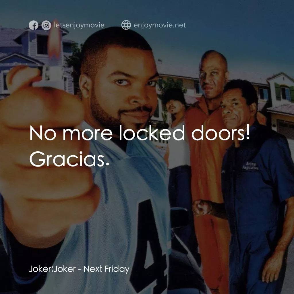 下個週五電影對白：Joker: Joker: No more locked doors! Gracias.