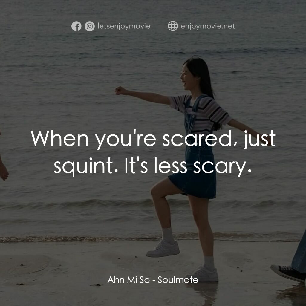 《微笑與夏溫》經典台詞：Ahn Mi So:  When you're scared, just squint. I ...