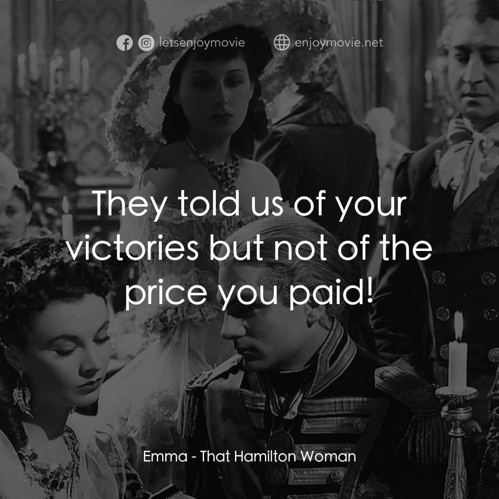 漢密爾頓夫人經典對白：Emma: They told us of your victories but not of the price you paid!