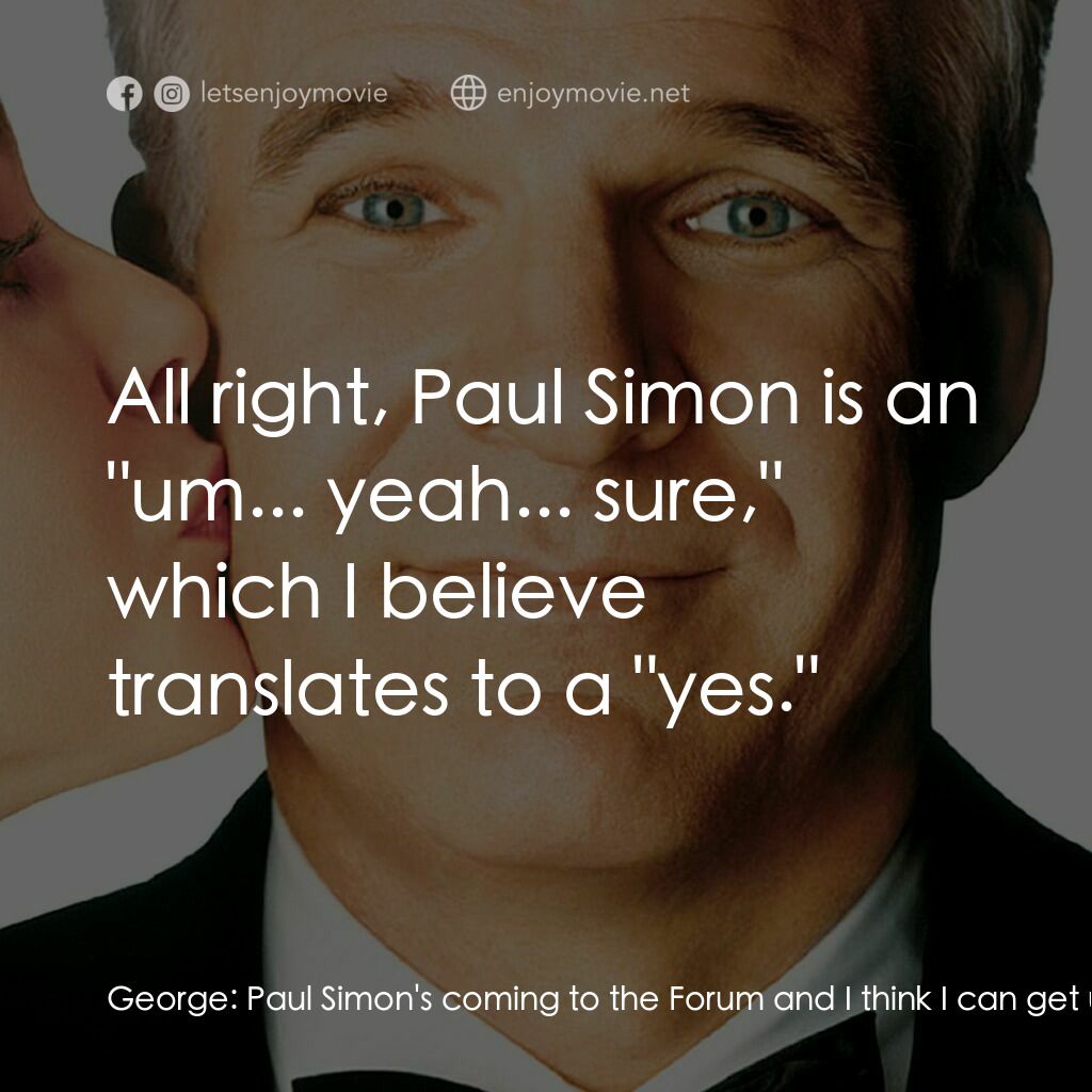 《呷醋外父》經典台詞：George:  Paul Simon's coming to the Forum and  ...