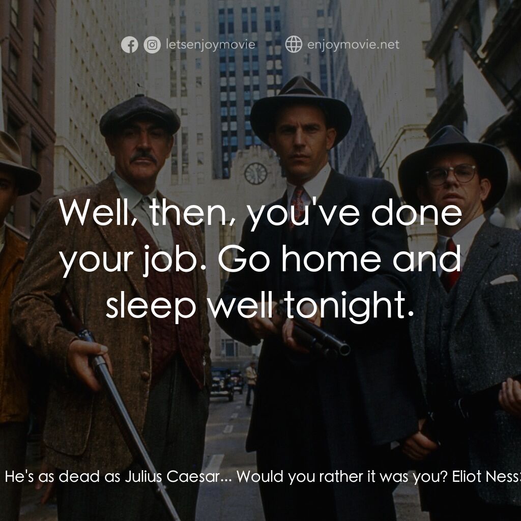 義膽雄心電影對白：Eliot Ness:  I had to kill him. Jim Malone:  Oh, yeah. He's as dead as Julius Cae
