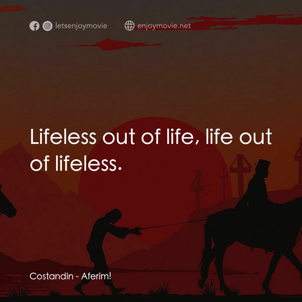 《押奴記》經典台詞：Costandin:  Lifeless out of life, life out of life ...