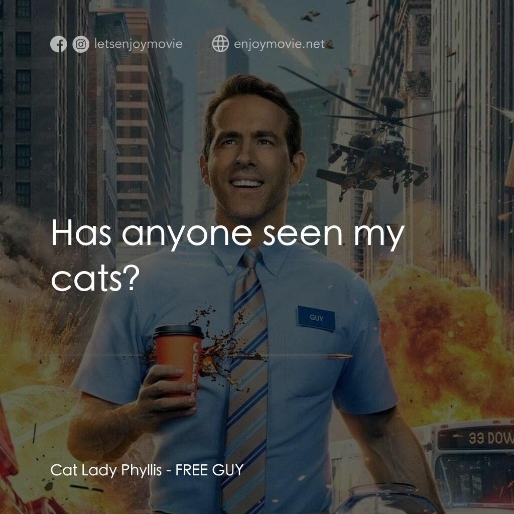 脫稿玩家電影對白：Cat Lady Phyllis:  Has anyone seen my cats?