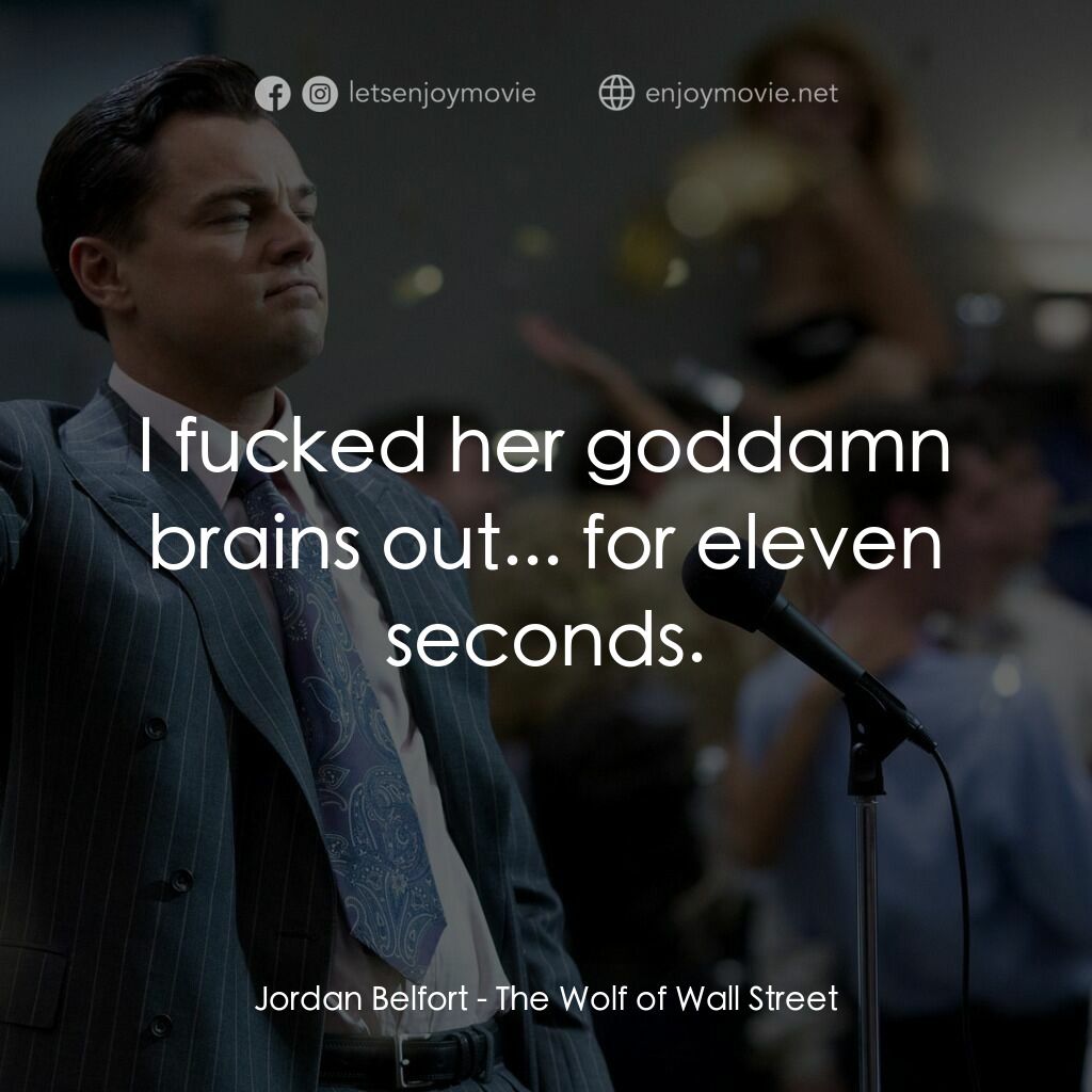 《華爾街狼人》經典台詞：Jordan Belfort:  I fucked her goddamn brains out.. ...