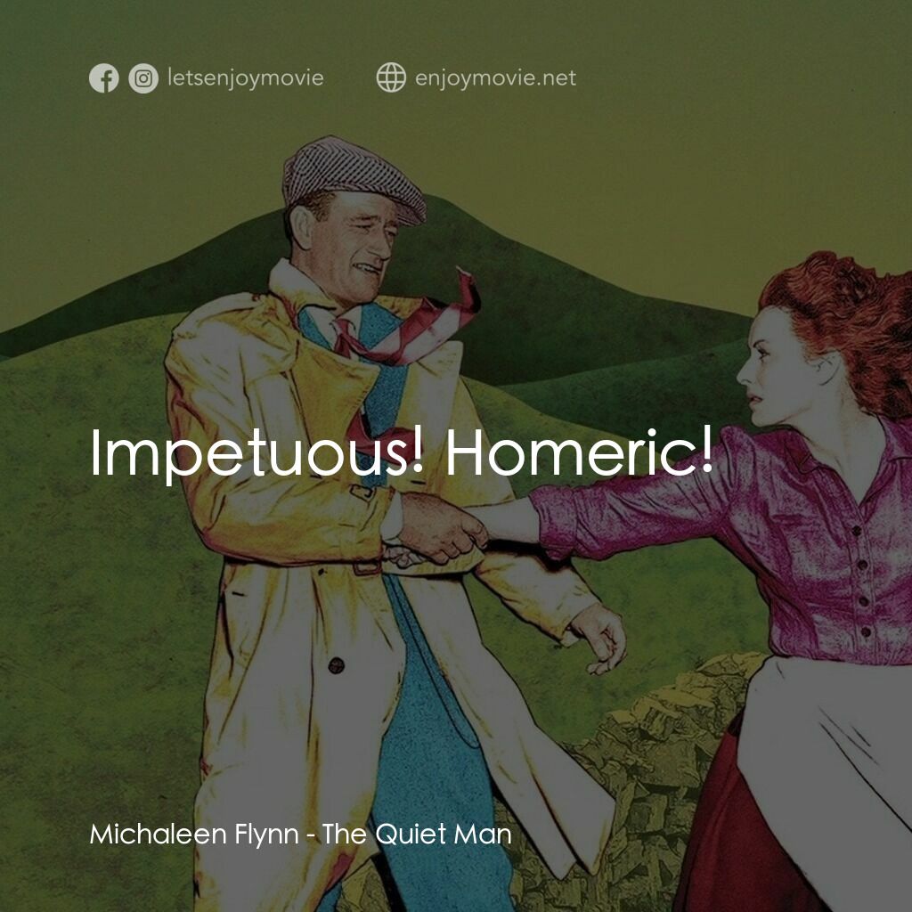 蓬門今始為君開電影對白：Michaleen Flynn:  Impetuous! Homeric!